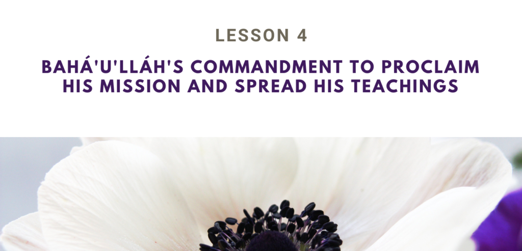 LESSON 4 BAHÁ'U'LLÁH'S COMMANDMENT TO PROCLAIM HIS MISSION AND SPREAD HIS TEACHINGS  RUHI BOOK 3 GRADE 4 SET 1