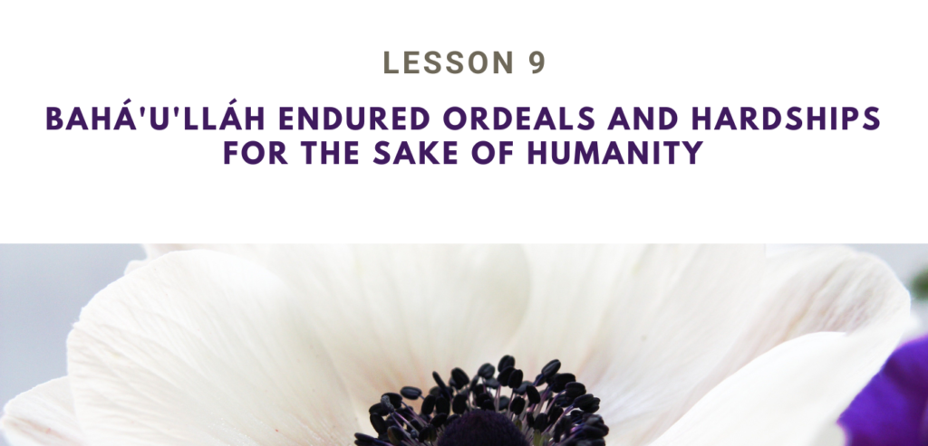 LESSON 9 HE ENDURED ORDEALS AND HARDSHIPS FOR THE SAKE OF HUMANITY  RUHI BOOK 3  GRADE 4 SET 3 