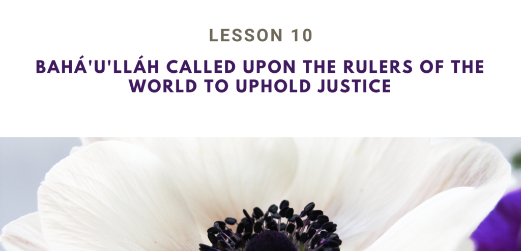 BAHÁ'U'LLÁH CALLED UPON THE RULERS OF THE WORLD TO UPHOLD JUSTICE GRADE 4 LESSON 10 SET 3