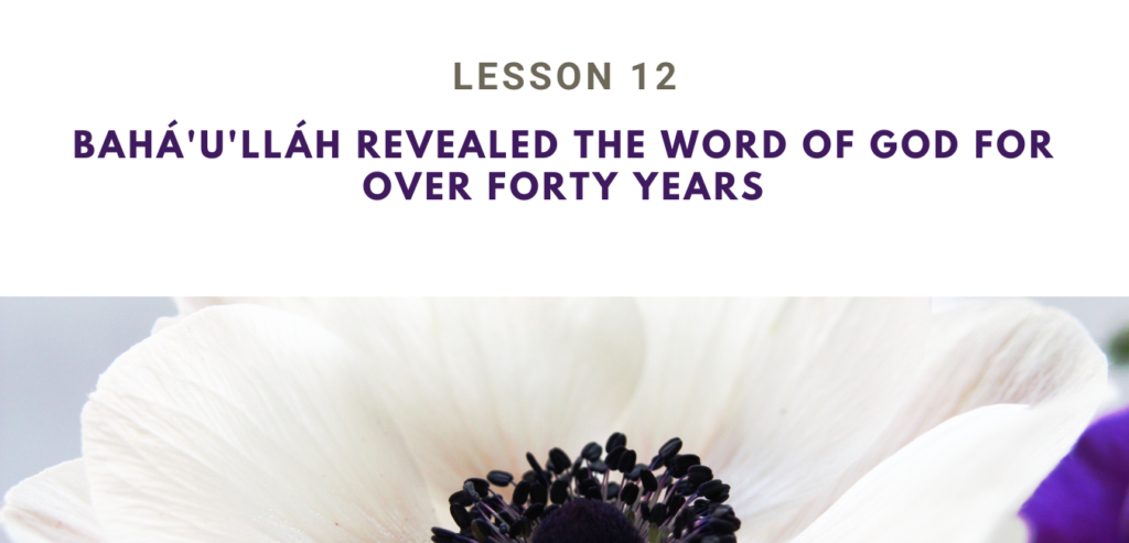 LESSON 12  BAHÁ'U'LLÁH REVEALED THE WORD OF GOD FOR OVER FORTY YEARS RUHI BOOK 3  GRADE 4 SET 4
